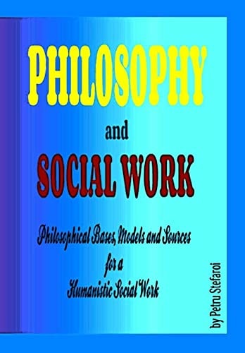 Philosophy and Social Work Philosophical Bases, Models and Sources for a Humanistic Social Work