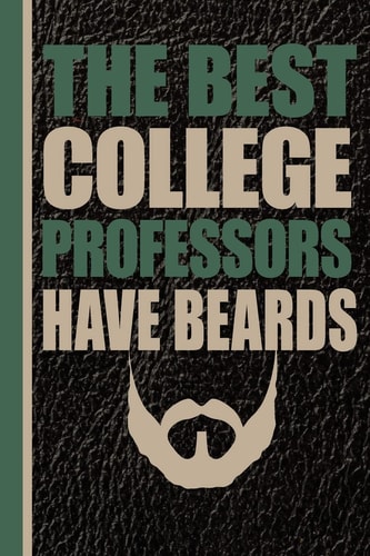 The Best College Professors Have Beards Male Professor Unique Teachers Gift, Back to School, Love Teacher, Gift for Teacher, Thank a Teacher