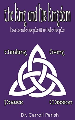 The King and His Kingdom How to Make Disciples Who Make Disciples