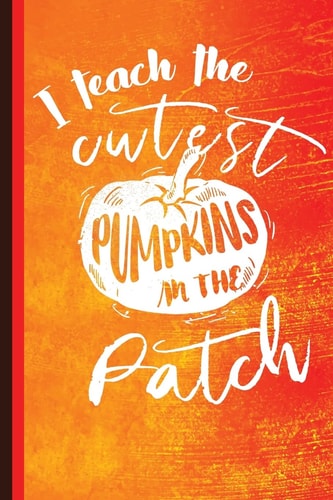I Teach the Cutest Pumpkins in the Patch Unique Teachers Gift, Back to School, Love Teacher, Gift for Teacher, Thank a Teacher