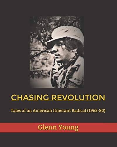 Chasing Revolution Tales of an American Itinerant Radical (1965-80)