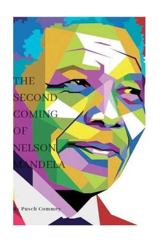 The Second Coming of Nelson Mandela Have You Seen Justice?