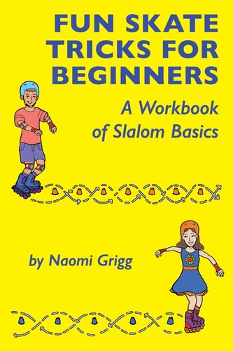 Fun Skate Tricks for Beginners A Workbook of Slalom Basics