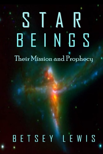 Star Beings Their Mission and Prophecy