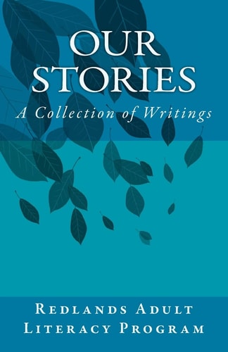 Our Stories Redlands Adult Literacy Anthology