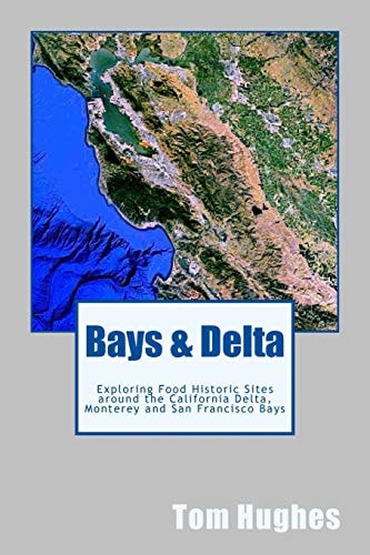 Bays and Delta Exploring Food Historic Sites Around the California Delta, Monterey and San Francisco Bays