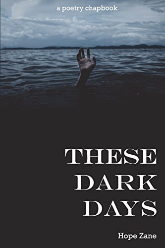 These Dark Days A Poetry Chapbook