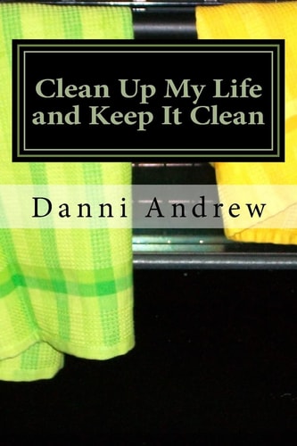 Clean Up My Life and Keep It Clean Surviving Life with Mental Illness