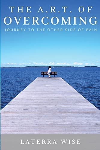The ART of Overcoming Journey to the Other Side of Pain