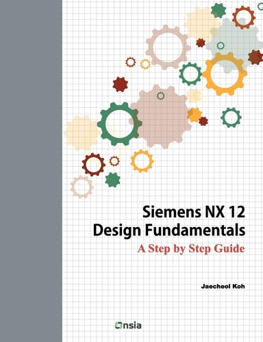 Siemens NX 12 Design Fundamentals A Step by Step Guide