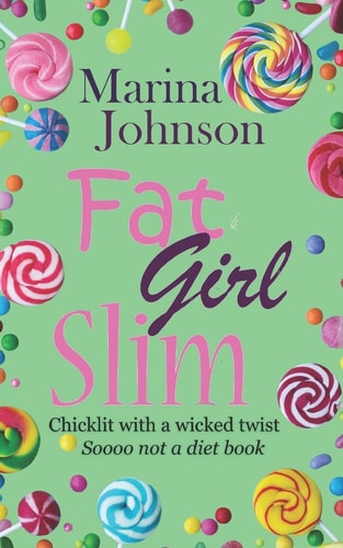 Fat Girl Slim Chicklit with a Wicked Twist, Sooo Not a Diet Book