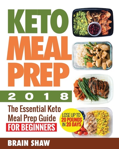 Keto Meal Prep 2018 The Essential Keto Meal Prep Guide for Beginners( Lose Up to 20 Pounds in 20 Days)