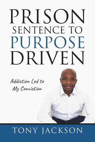 Prison Sentence to Purpose Driven Addiction Led to My Conviction