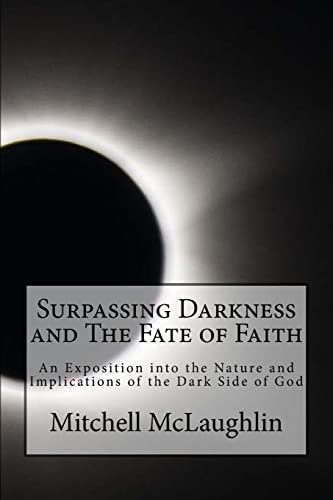 Surpassing Darkness and The Fate of Faith An Exposition Into the Nature and Implications of the Dark Side of God