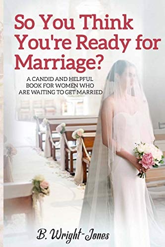 So You Think You're Ready for Marriage? A Candid and Helpful Book for Women Who Are Waiting to Get Married