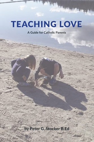 Teaching Love A Catholic Parent's Guide