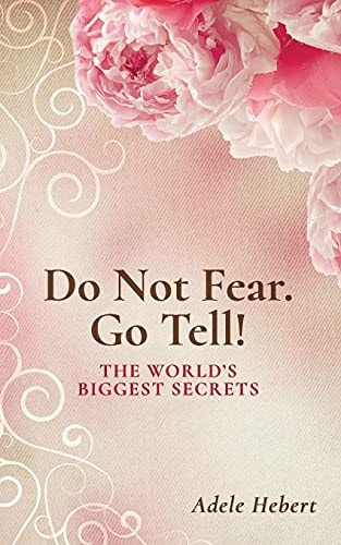 Do Not Fear. Go Tell! The World's Biggest Secrets