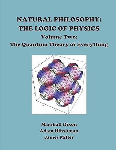 Natural Philosophy The Logic of Physics: Volume 2: The Quantum Theory of Everything