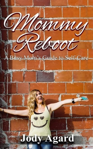 Mommy Reboot A Busy Mom's Guide to Self-Care