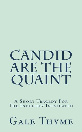 Candid Are The Quaint A Short Tragedy For The Indelibly Infatuated