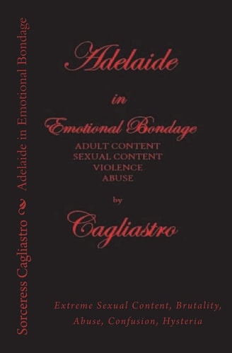 Adelaide in Emotional Bondage Extreme Sexual Content, Brutality, Abuse, Confusion, Hysteria