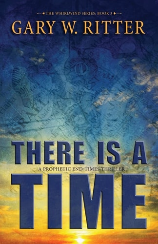 There Is a Time A Prophetic End-Times Thriller