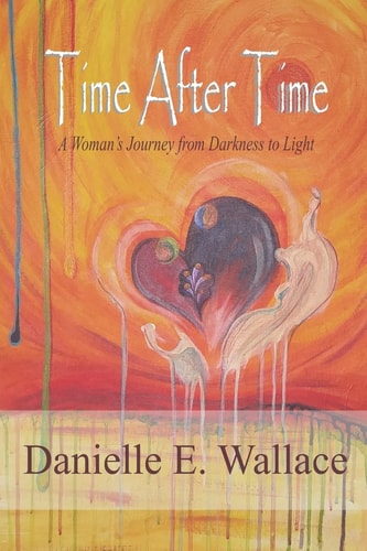 Time After Time A Woman's Journey from Darkness to Light