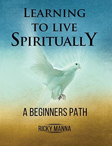 Learning To Live Spiritually A Beginner's Path