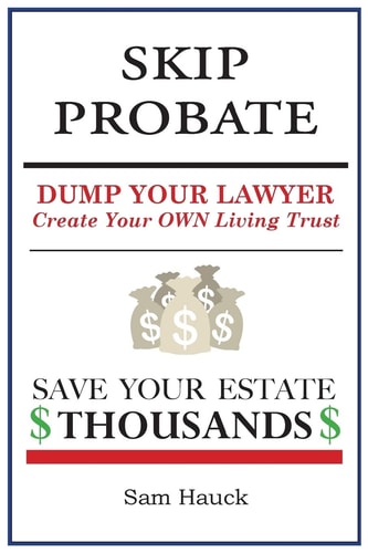 Skip Probate Dump Your Lawyer Create Your Own Living Trust