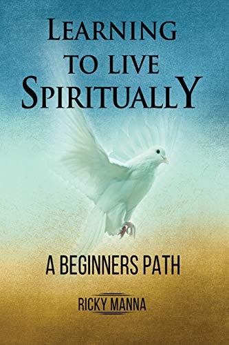 Learning To Live Spiritually A Beginner's Path