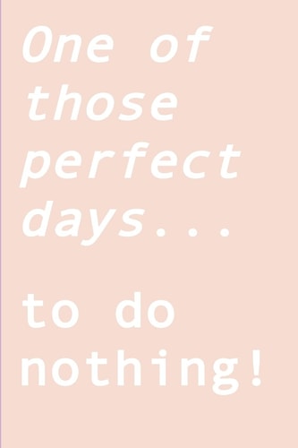 One of Those Perfect Days... to Do Nothing! Ignite Your Creativity When All You Want to Do Is Nothing