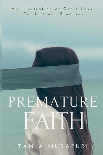Premature Faith An Illustration of God's Love, Comfort and Promises
