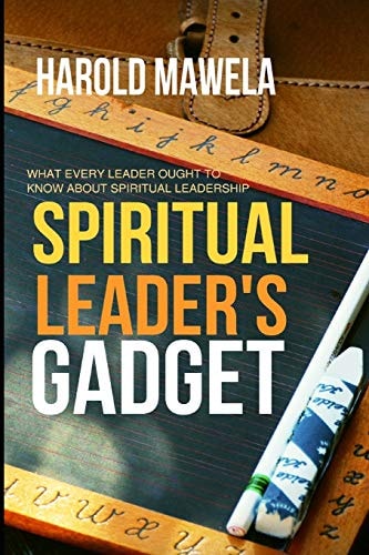 Spiritual Leader`s Gadget What Every Leader Ought to Know about Spiritual Leadership