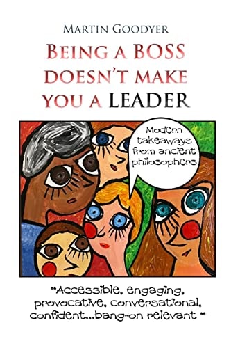 Being a Boss Doesn't Make You a Leader Modern Takeaways from Ancient Philosophers