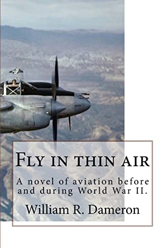 Fly in Thin Air A Novel of Aviation Before and During World War II.