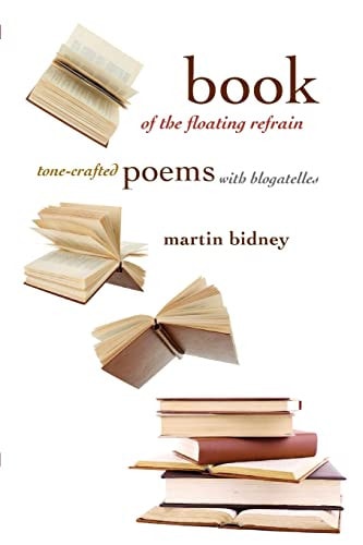 Book of the Floating Refrain Tone-Crafted Poems with Blogatelles