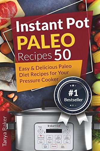 Instant Pot Paleo Recipes 50 Easy and Delicious Paleo Diet Recipes for Your Pre
