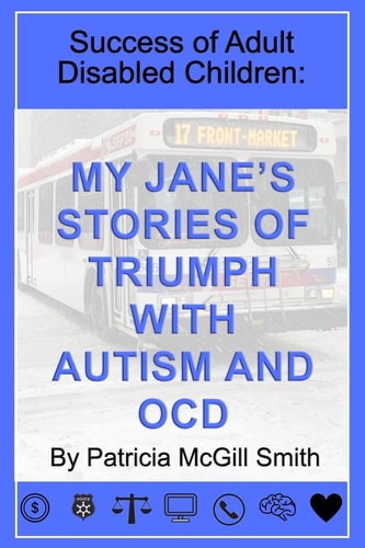 Success of Adult Disabled Children My Jane's Stories of Triumph with Autism
