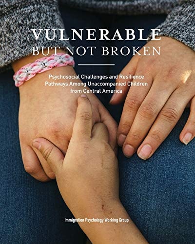 Vulnerable But Not Broken Psychosocial Challenges and Resilience Pathways Among Unaccompanied Children from Central America