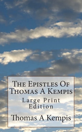 The Epistles Of Thomas A Kempis Large Print Edition
