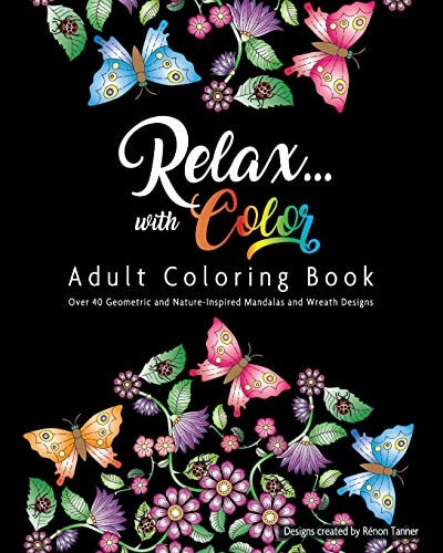 Relax with Color Adult Coloring Book Geometric and Nature Inspired Mandalas, Wreaths and More