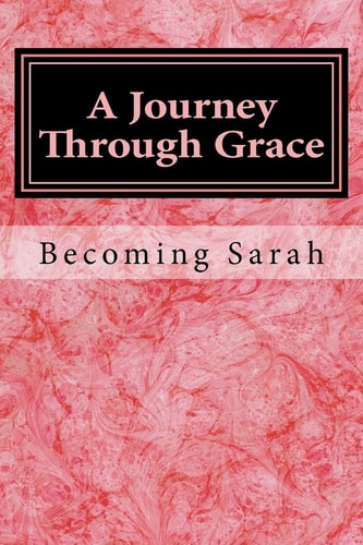 A Journey Through Grace Becoming Sarah