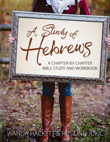 A Study of Hebrews A Chapter-By-chapter Bible Study and Workbook