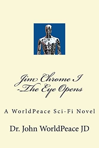 Jim Chrome I -The Eye Opens A WorldPeace Sci-Fi Novel