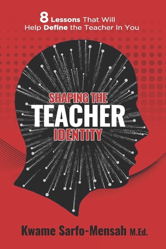 Shaping the Teacher Identity 8 Lessons That Will Help Define the Teacher in You