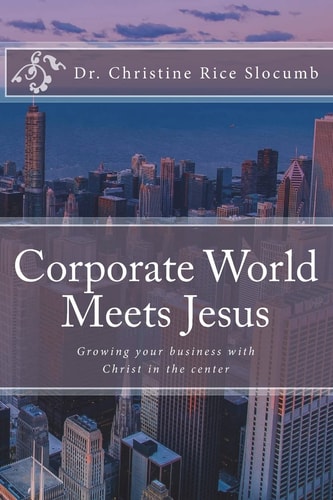Corporate World Meets Jesus Growing Your Business with Christ in the Center