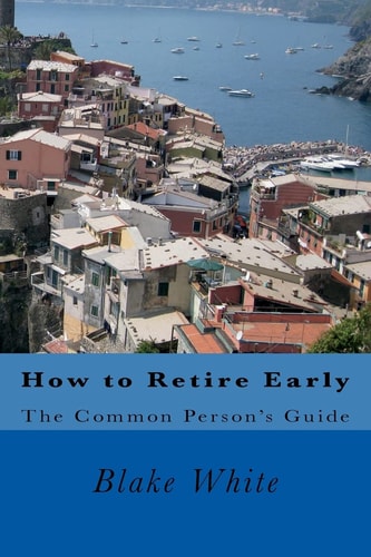 How to Retire Early The Common Person's Guide