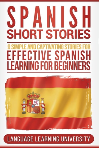 Spanish Short Stories 9 Simple and Captivating Stories for Effective Spanish Learning for Beginners
