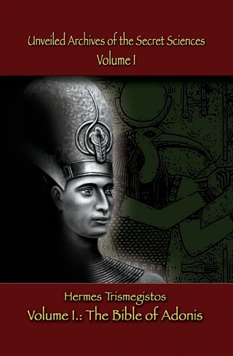 Unveiled Archives of the Secret Sciences Part I: The Bible of Adonis