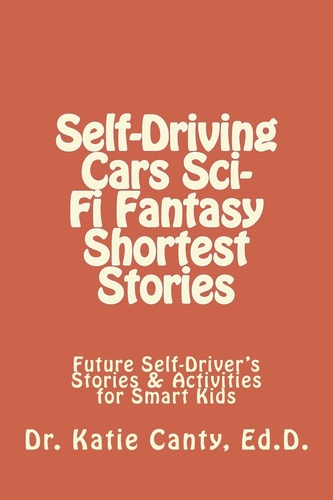 Self-Driving Cars Sci-Fi Fantasy Shortest Stories Future Self-Driver's Stories and Activities for Smart Kids